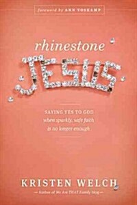 Rhinestone Jesus: Saying Yes to God When Sparkly, Safe Faith Is No Longer Enough (Paperback)