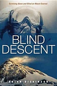 Blind Descent: Surviving Alone and Blind on Mount Everest (Hardcover)