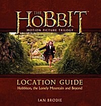 The Hobbit Motion Picture Trilogy Location Guide: Hobbiton, the Lonely Mountain and Beyond (Hardcover)