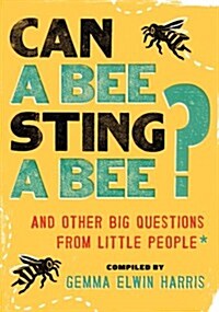 Can a Bee Sting a Bee?: And Other Big Questions from Little People (Paperback)