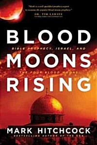 Blood Moons Rising: Bible Prophecy, Israel, and the Four Blood Moons (Paperback)