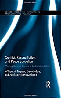 Conflict, Reconciliation and Peace Education : Moving Burundi Toward a Sustainable Future (Hardcover)