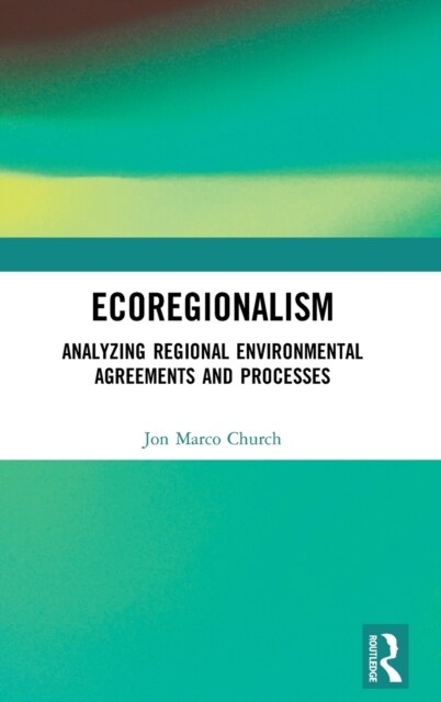 Ecoregionalism : Analyzing Regional Environmental Agreements and Processes (Hardcover)