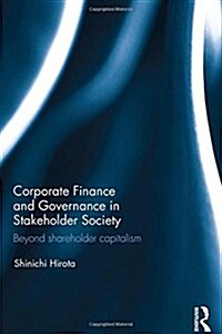 Corporate Finance and Governance in Stakeholder Society : Beyond Shareholder Capitalism (Hardcover)