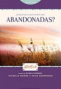 Perdonar Cuando Hemos Sido Abandonadas? = Forgive When We Have Been Abandoned? (Paperback)