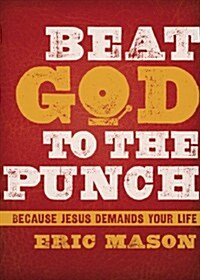 Beat God to the Punch: Because Jesus Demands Your Life (Hardcover)