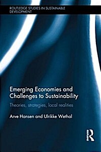 Emerging Economies and Challenges to Sustainability : Theories, Strategies, Local realities (Hardcover)