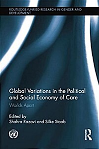 Global Variations in the Political and Social Economy of Care : Worlds Apart (Paperback)