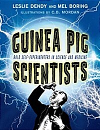 Guinea Pig Scientists: Bold Self-Experimenters in Science and Medicine (Paperback)