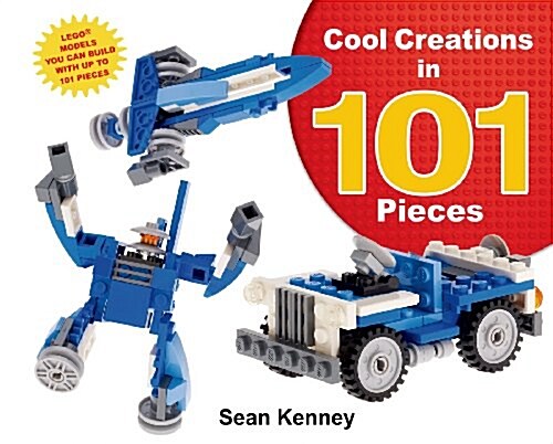 Cool Creations in 101 Pieces: Lego(tm) Models You Can Build with Just 101 Bricks (Hardcover)