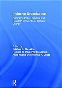 Inclusive Urbanization : Rethinking Policy, Practice and Research in the Age of Climate Change (Hardcover)