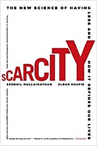 Scarcity: The New Science of Having Less and How It Defines Our Lives (Paperback)