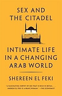 Sex and the Citadel: Intimate Life in a Changing Arab World (Paperback)