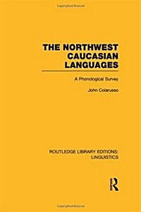 The Northwest Caucasian Languages (RLE Linguistics F: World Linguistics) : A Phonological Survey (Hardcover)