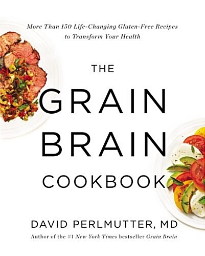 [중고] The Grain Brain Cookbook: More Than 150 Life-Changing Gluten-Free Recipes to Transform Your Health (Hardcover)