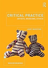 Critical Practice : Artists, Museums, Ethics (Paperback)