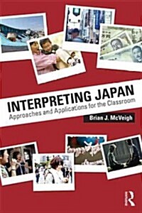Interpreting Japan : Approaches and Applications for the Classroom (Paperback)