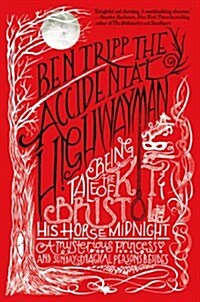 The Accidental Highwayman: Being the Tale of Kit Bristol, His Horse Midnight, a Mysterious Princess, and Sundry Magical Persons Besides (Hardcover)