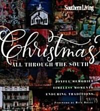 Southern Living Christmas All Through the South: Joyful Memories, Timeless Moments, Enduring Traditions (Hardcover)