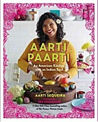 Aarti Paarti: An American Kitchen with an Indian Soul (Hardcover)