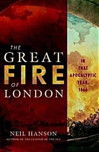 The Great Fire of London: In That Apocalyptic Year, 1666 (Hardcover)
