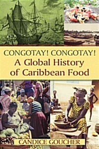 Congotay! Congotay! A Global History of Caribbean Food (Hardcover)