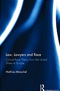 Law, Lawyers and Race : Critical Race Theory from the US to Europe (Hardcover)