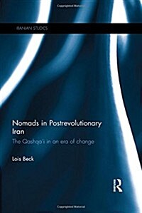 Nomads in Postrevolutionary Iran : The Qashqai in an Era of Change (Hardcover)