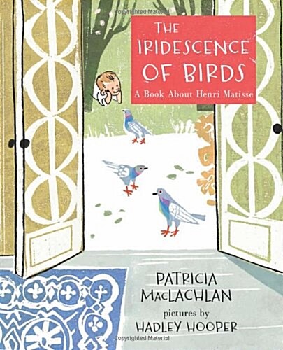 The Iridescence of Birds: A Book about Henri Matisse (Hardcover)