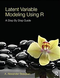 Latent Variable Modeling Using R : A Step-by-Step Guide (Paperback)