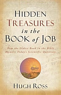 Hidden Treasures in the Book of Job: How the Oldest Book in the Bible Answers Todays Scientific Questions (Paperback)