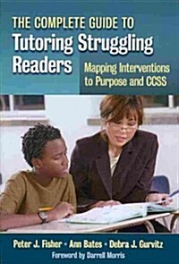 [중고] The Complete Guide to Tutoring Struggling Readers--Mapping Interventions to Purpose and Ccss (Paperback)