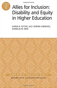 Allies for Inclusion: Disability and Equity in Higher Education: Ashe Volume 39, Number 5 (Paperback)