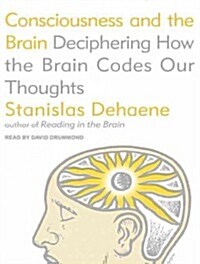 Consciousness and the Brain: Deciphering How the Brain Codes Our Thoughts (Audio CD)