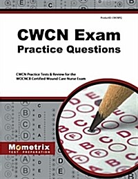 CWCN Exam Practice Questions: CWCN Practice Tests & Review for the WOCNCB Certified Wound Care Nurse Exam (Paperback)