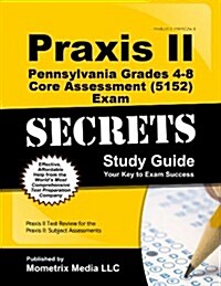 Praxis II Pennsylvania Grades 4-8 Core Assessment (5152) Exam Secrets Study Guide (Paperback)