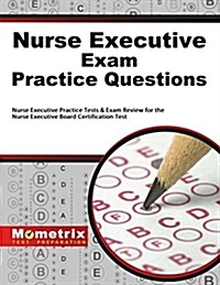 Nurse Executive Exam Practice Questions: Nurse Executive Practice Tests & Exam Review for the Nurse Executive Board Certification Test (Paperback)