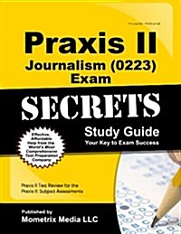 Praxis II Journalism (5223) Exam Secrets Study Guide: Praxis II Test Review for the Praxis II: Subject Assessments (Paperback)