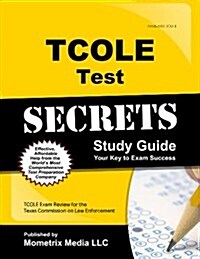 TCOLE Test Secrets Study Guide: TCOLE Exam Review for the Texas Commission on Law Enforcement (Paperback)