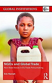 NGOs and Global Trade : Non-State Voices in EU Trade Policymaking (Hardcover)