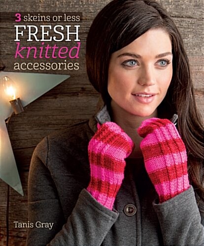 3 Skeins or Less: Fresh Knitted Accessories (Paperback)