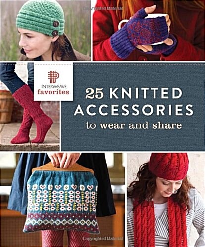 Interweave Favorites: 25 Knitted Accessories to Wear and Share (Paperback)