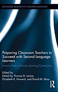 Preparing Classroom Teachers to Succeed with Second Language Learners : Lessons from a Faculty Learning Community (Hardcover)