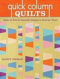 Quick Column Quilts: Make 12+ Bold and Beautiful Quilts in Half the Time (Paperback)