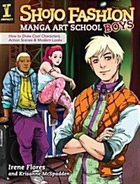 Shojo Fashion Manga Art School, Boys: How to Draw Cool Characters, Action Scenes and Modern Looks (Paperback)
