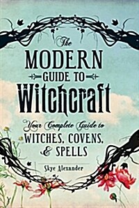 The Modern Guide to Witchcraft: Your Complete Guide to Witches, Covens, and Spells (Hardcover)