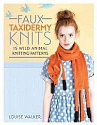 Faux Taxidermy Knits : 15 Wild Animal Knitting Patterns (Paperback)