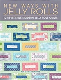 New Ways With Jelly Rolls : 12 Reversible Modern Jelly Roll Quilts (Paperback)