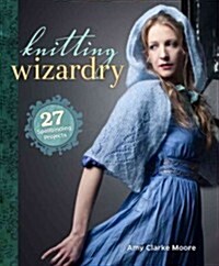 Knitting Wizardry: 27 Spellbinding Projects (Paperback)