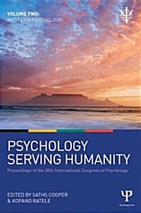 Psychology Serving Humanity: Proceedings of the 30th International Congress of Psychology : Volume 2: Western Psychology (Hardcover)